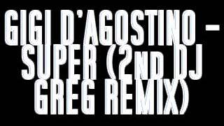 GIGI DAGOSTINO  SUPER 2ND DJ GREG REMIX [upl. by Acsehcnarf792]