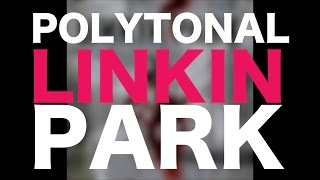 The POLYTONAL Linkin Park perceptions of polytonality [upl. by Goeselt]