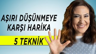 AŞIRI DÜŞÜNMEYE KARŞI 5 HARİKA TEKNİK [upl. by Houston]