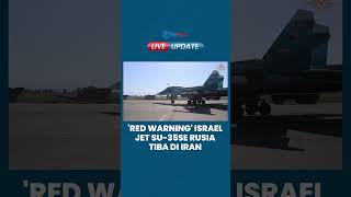 Red Warning Israel Potongan Jet Su35SE Rusia Tiba di Teheran Iran Siap Lawan Pasukan Zionis [upl. by Nimrahc]