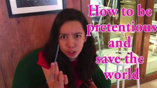 How to be pretentious and save the world [upl. by Constancy]