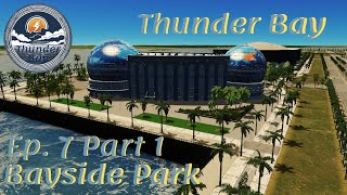 Creating a Beautiful City Park by the Bay Cities Skylines Thunder Bay Ep7 Part 1 [upl. by Ardnuas]