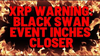 XRP WARNING BLACK SWAN EVENT INCHES CLOSER [upl. by Kevan]