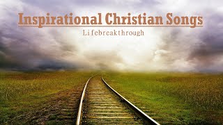 2020 Beautiful Inspirational Christian Songs by Lifebreakthrough [upl. by Asilet615]