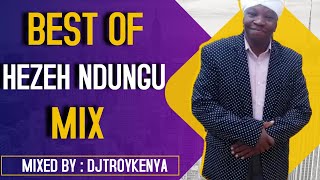 BEST OF HEZEH NDUNGU MIX  DJ TROY KENYA [upl. by Germana]