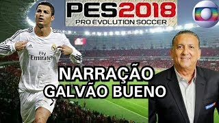 PES 2018  PC  NARRAÇÃO GALVÃO BUENO [upl. by Felder968]