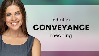 Conveyance  what is CONVEYANCE meaning [upl. by Riaj550]