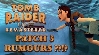 Tomb Raider I  III Remastered  Patch 3 RUMOURS [upl. by Wilcox289]