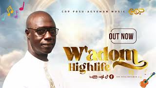 Wadom Highlife Version  COP Fosu Agyeman RTD [upl. by Veronika]