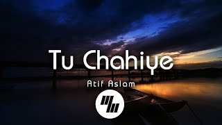 Atif Aslam  Tu Chahiye Lyrics [upl. by Nosrettap260]