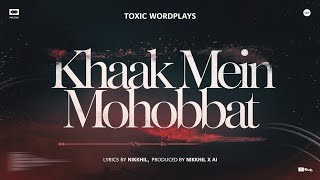 Khaak Mein Mohobbat  TOXIC WORDPLAYS  NIKKHIL  PROD BY NIKKHIL X AI [upl. by Noevad]