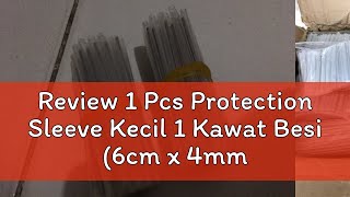 Review 1 Pcs Protection Sleeve Kecil 1 Kawat Besi 6cm x 4mm Fiber Optik [upl. by Mullen923]