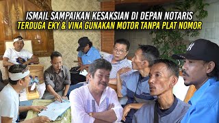 ISMAIL SAMPAIKAN KESAKSIAN DI DEPAN NOTARIS  TERDUGA EKY DAN VINA GUNAKAN MOTOR TANPA PLAT NOMOR [upl. by Asiat]