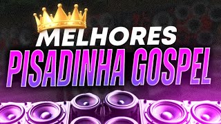 🔥 SET PISADINHA GOSPEL 2024  AS PISADINHAS MAIS TOCADAS  O MELHOR DO PISEIRO GOSPEL  SÓ AS TOPS [upl. by Harshman]