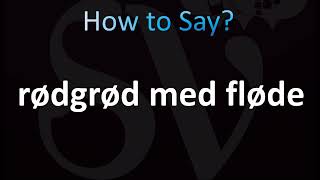 How to Pronounce Rødgrød med fløde Correctly Danish [upl. by Ibok]