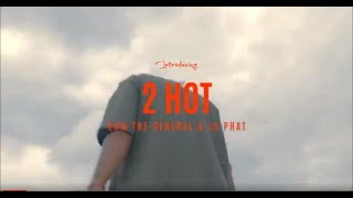 2Hot GENERAL x LU PHAT Official Music Video [upl. by Bertila220]