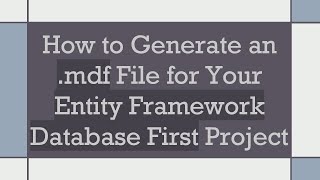 How to Generate an mdf File for Your Entity Framework Database First Project [upl. by Boynton165]