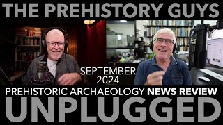 PREHISTORIC ARCHAEOLOGY NEWS REVIEW SEPTEMBER 2024  the Prehistory Guys [upl. by Nicolina]