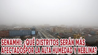 Senamhi ¿Qué distritos serán más afectados por la alta humedad y neblina [upl. by Gisela]