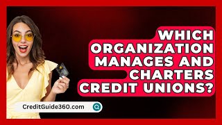 Which Organization Manages And Charters Credit Unions  CreditGuide360com [upl. by Rizan]