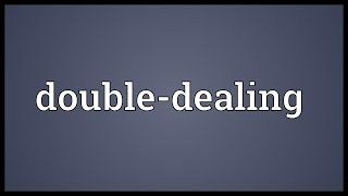 Doubledealing Meaning [upl. by Eeima]