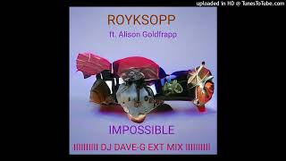 Royksopp ft Alison Goldfrapp  Impossible DJ DaveG Ext Mix [upl. by Liauqram425]