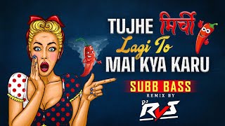 TUJHE MIRCHI LAGI TO MAI KYA KARU DJ RVS [upl. by Lyndell123]