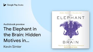 The Elephant in the Brain Hidden Motives in… by Kevin Simler · Audiobook preview [upl. by Kaufman329]