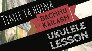 Timle Ta Hoina  UKULELE LESSON  Bachhu Kailash  Nepali Song Ukulele Tutorial [upl. by Onez122]