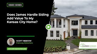 Does James Hardie Siding Add Value To My Kansas City Home  Fairway Exteriors [upl. by Anib]