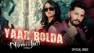 YAAR BOLDA  NOMI JUTT  NEW PUNJABI SONG OFFICIAL MUSIC VIDEO 2K24 [upl. by Gwyneth210]