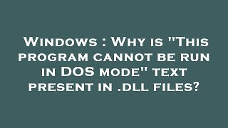 Windows  Why is quotThis program cannot be run in DOS modequot text present in dll files [upl. by Aynwad]