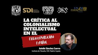 quotLa crítica al colonialismo intelectual en el Exilio Republicano Español”  Antolín Sánchez Cuervo [upl. by Euqinaj]