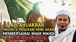 ALLAHUAKBAR❗ INILAH 3 PASUKAN YANG AKAN MEMBERSAMAI IMAM MAHDI MEMIMPIN DUNIA [upl. by Pius630]