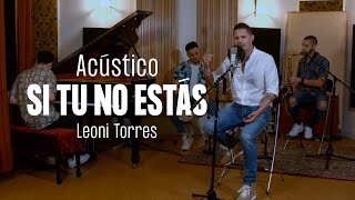 Leoni Torres  Si Tú No Estás Acústico [upl. by Tabbitha742]