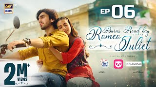 Burns Road Kay Romeo Juliet  EP 6 Eng Sub  Iqra Aziz  Hamza Sohail  26 Feb 2024  ARY Digital [upl. by Wilden]