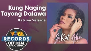 Kung Naging Tayong Dalawa  Katrina Velarde Official Lyric Video [upl. by Svoboda23]