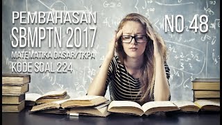 Pembahasan SBMPTN 2017 Matematika Dasar TKPA Kode Soal 224 No 48 [upl. by Rainger173]