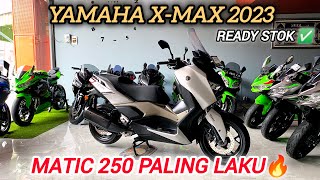 YAMAHA XMAX 250cc 2023 🔥  MATIC 250 PALING LAKU ‼️ [upl. by Yremogtnom]