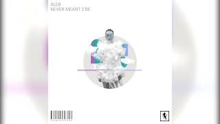 Aleb  Never Meant 2 Be Original Mix [upl. by Newbill]