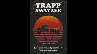 Trapp Swayzee  Oceanviews and palmtrees Leagueofpaul remix [upl. by Treborsemaj]