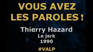 Thierry Hazard  Le jerk  Paroles lyrics  VALP [upl. by Ensoll]