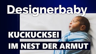 Designerbaby Kuckucksei im Nest der Armut [upl. by Willa573]