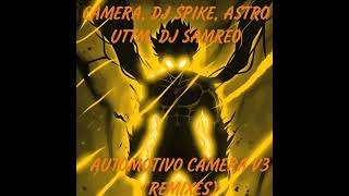 CAMERA DJ SPIKE ASTRO UTTM DJ SAMREO  AUTOMOTIVO CAMERA V3 SPEED UP [upl. by Nosro]