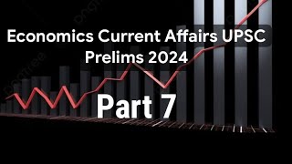 Lect 46 economics current affairs for upsc prelims 2024 [upl. by Zeta]