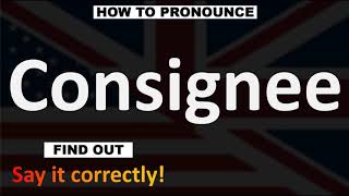 How to Pronounce Consignee CORRECTLY [upl. by Enrev381]