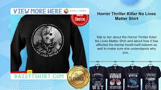 Horror Thriller Killer No Lives Matter Shirt [upl. by Hennebery829]