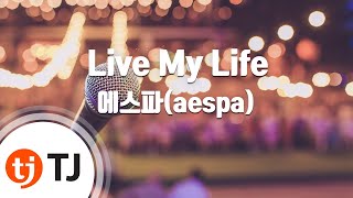 TJ노래방  남자키 Live My Life  에스파aespa  TJ Karaoke [upl. by Clayberg]