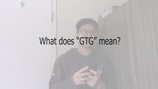 What does GTG mean [upl. by Damick555]