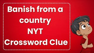 Banish from a country NYT Crossword Clue [upl. by Martelli]